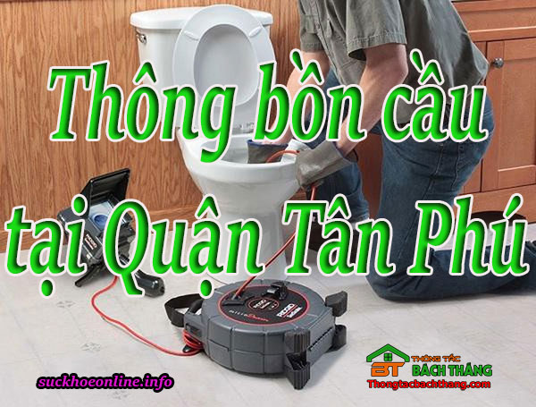 Thông bồn cầu tại Quận Tân Phú chuyên nghiệp BT online