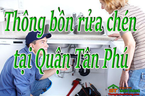 Thông bồn rửa chén tại Quận Tân Phú giá rẻ, chuyên nghiệp BT online